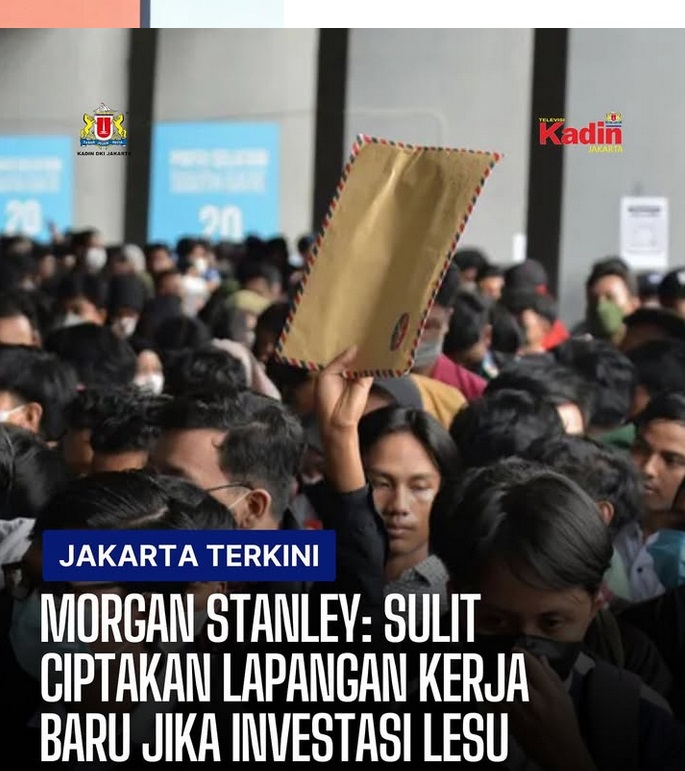MORGAN STANLEY: SULIT CIPTAKAN LAPANGAN KERJA BARU JIKA INVESTASI LESU